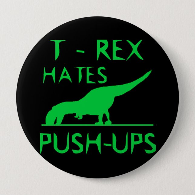 T REX HATES PUSHUPS Funny Dino Design 4 Inch Round Button (Front)