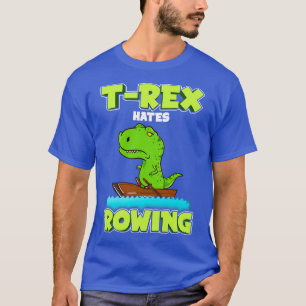 T Rex Hates Rowing Row Boat Dinosaur T-Shirt