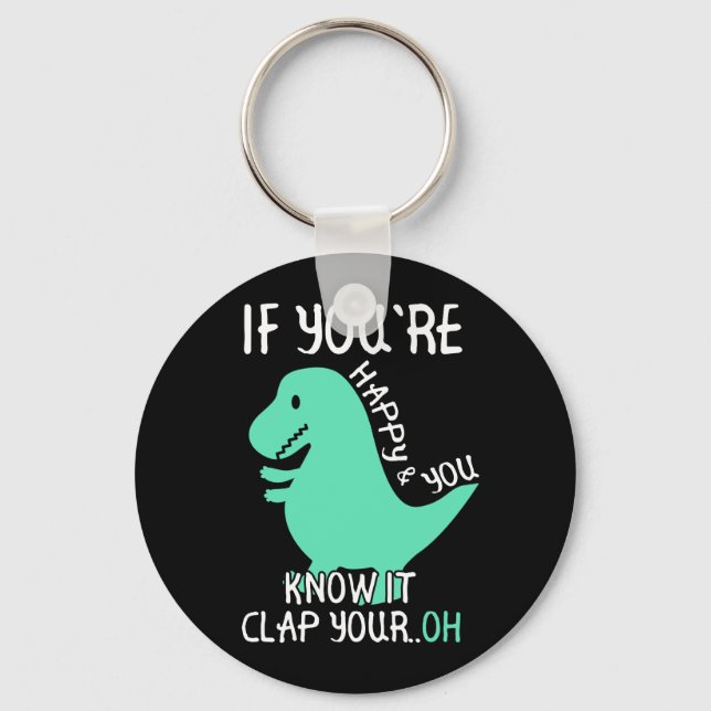 T Rex If You're Happy and You Know It Clap Your Oh Keychain (Front)