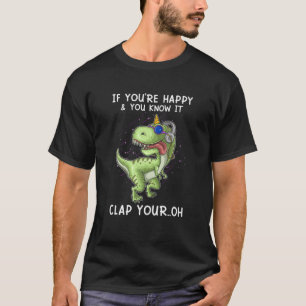 T Rex If You're Happy And You Know It Clap Your Oh T-Shirt