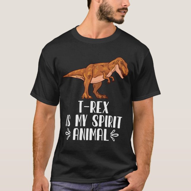 T-Rex is My Spirit Animal T-Shirt (Front)