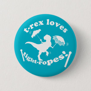 T-Rex Loves Tight-ropes! 2 Inch Round Button