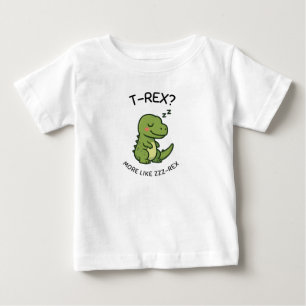 T-Rex More Like Zzz-Rex Baby T-Shirt