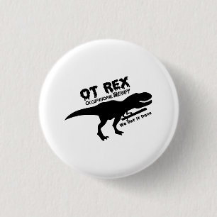 T-Rex Occupational Therapy Funny Gift For OT 1 Inch Round Button