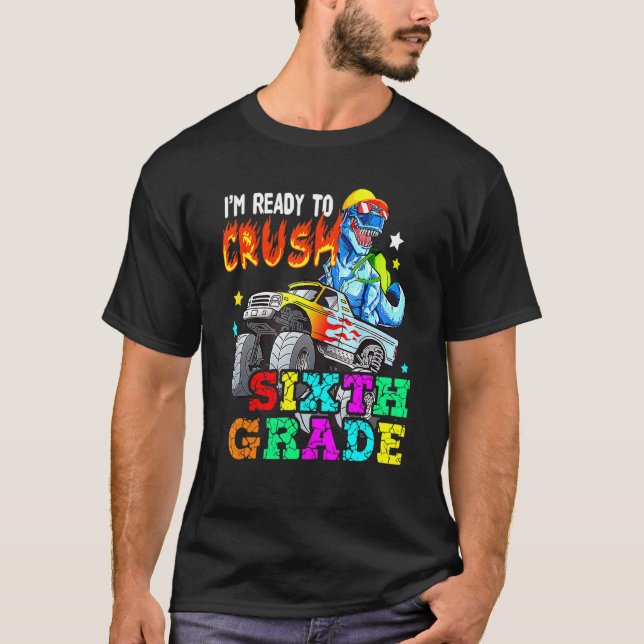 T Rex on Monster Truck - Im Ready to Crush Sixth G T-Shirt (Front)
