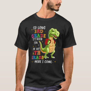 T Rex So Long Third Grade Look Out Fourth Grade He T-Shirt