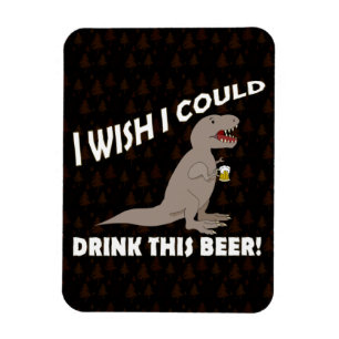 T-Rex Wish I Could Drink This Beer Magnet