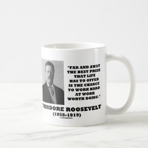 T. Roosevelt Prize Chance Work Hard Work Doing Coffee Mug