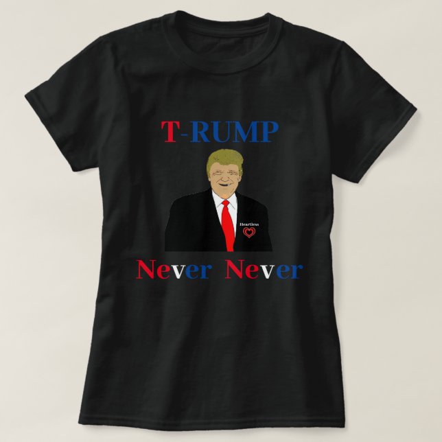 T-RUMP Never Never T-Shirt (Design Front)
