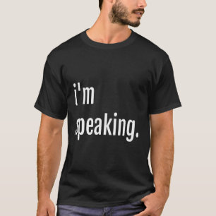 T Says I'M Speaking T-Shirt
