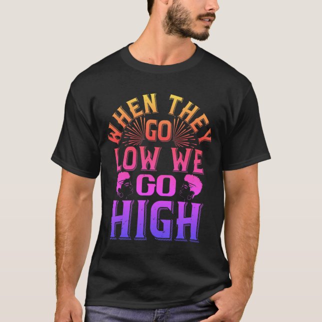T-shirt  02 when they go low we go high-01 (Front)