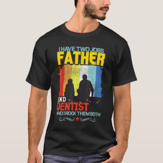T-shirt 0 J'ai Deux Emplois Père Et Dentiste Et Je Les Fai