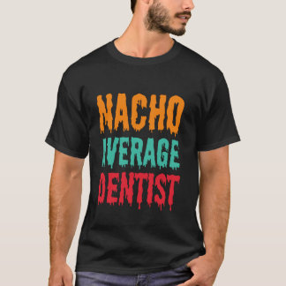 T-shirt 0 Nacho Dentiste Moyen Drôle Dentiste Cinco De Mai