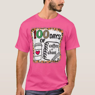 T-shirt 100 Days Of Coffee And Chaos 100e Day Of School F
