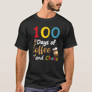 T-shirt 100 Days Of Coffee And Chaos 100th Day Of School F