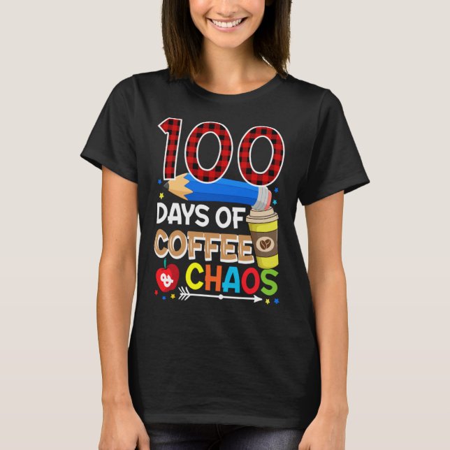 T-shirt 100 Days Of Coffee & Chaos  100th Day Of School Te (Devant)