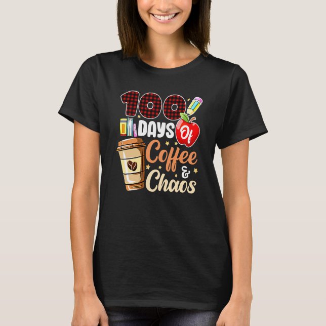 T-shirt 100 Days Of Coffee & Chaos 100th Day Of School Tea (Devant)