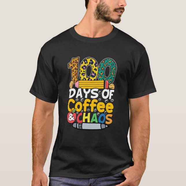 T-shirt 100 Days Of Coffee & Chaos 100th Day Of School Tea (Devant)