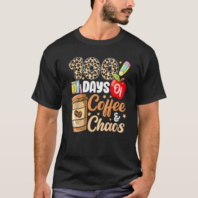 T-shirt 100 Days Of Coffee & Chaos 100th Day Of School Tea (Devant)