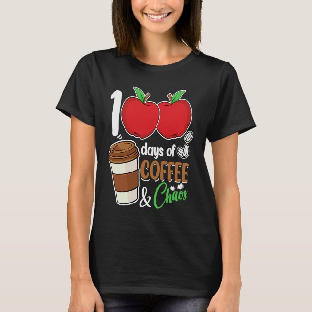 T-shirt 100 Days Of Coffee & Chaos  100th Day School Teach (Devant)