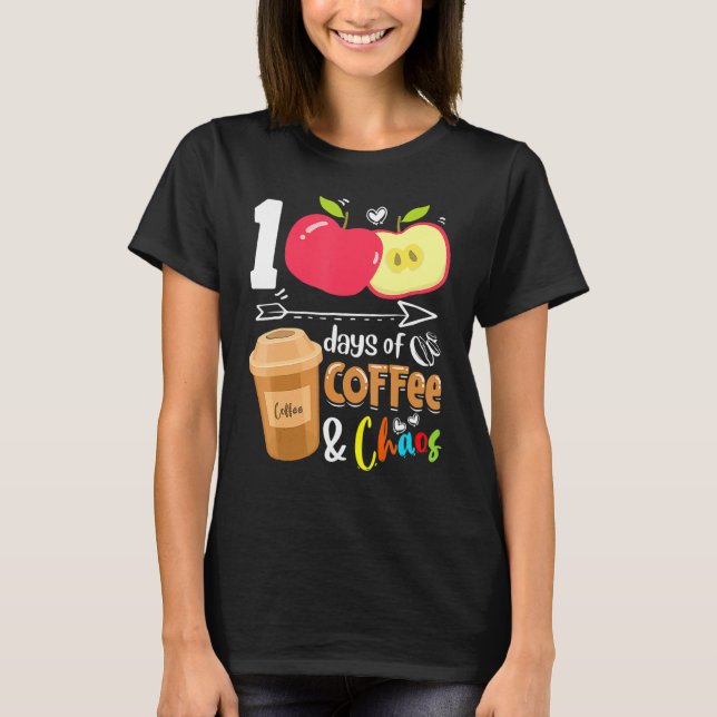 T-shirt 100 Days Of Coffee & Chaos 100th Day School Teache (Devant)