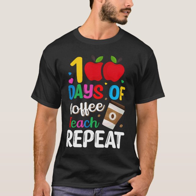 T-shirt 100 Days of Coffee Teach Repeat Teacher Coffe Caff (Devant)