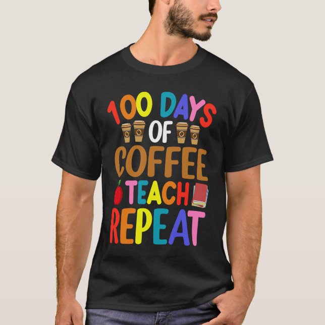 T-shirt 100 Days of Coffee Teach Repeat Teacher Coffe Caff (Devant)