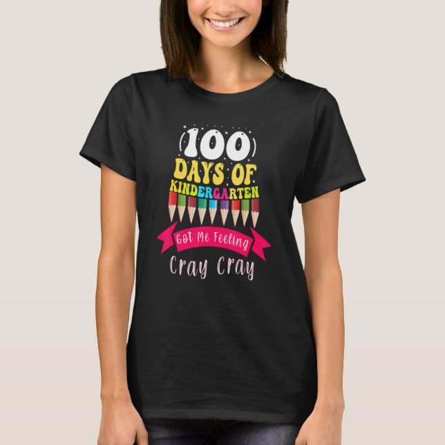 T-shirt 100 Days Of Kindergarten Got Me Feeling Cray Cray_ (Devant)