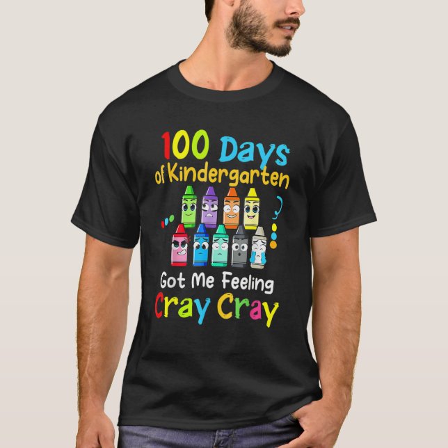 T-shirt 100 Days Of Kindergarten Got Me Feeling Cray Cray  (Devant)