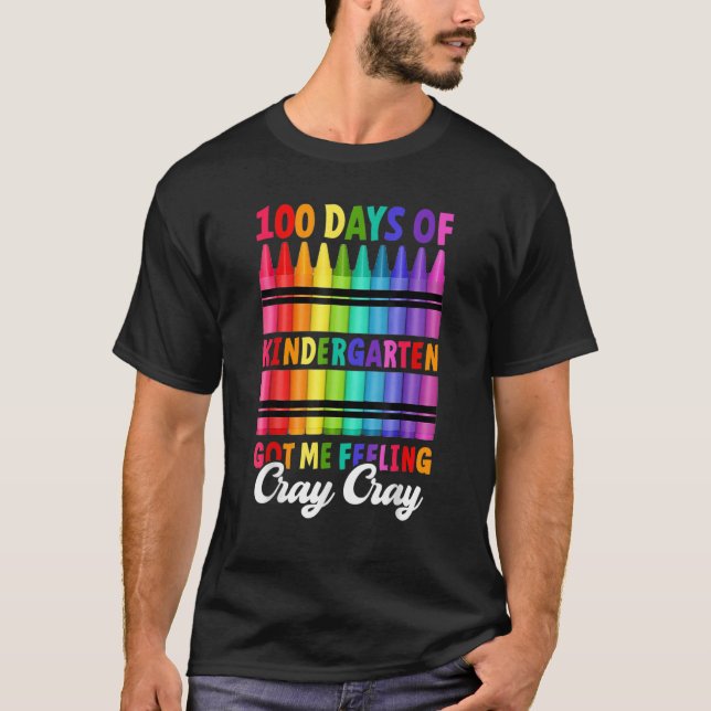 T-shirt 100 Days Of Kindergarten Got Me Feeling Cray Cray  (Devant)