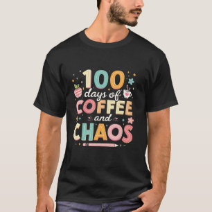 T-shirt 100 Jours De Café Chaos 100ème Jour Enseignant