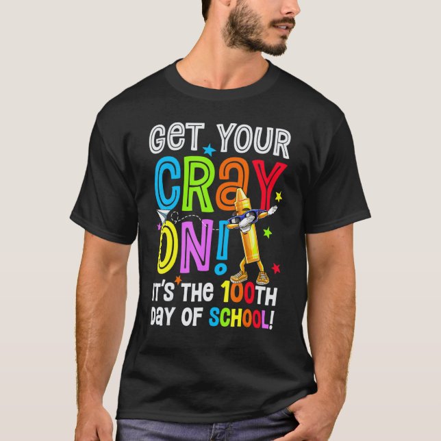 T-shirt 100th Day of School Get Your Cray On Funny Teacher (Devant)