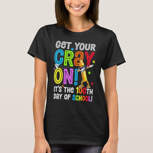 T-shirt 100th Day of School Get Your Cray On Funny Teacher (Devant)