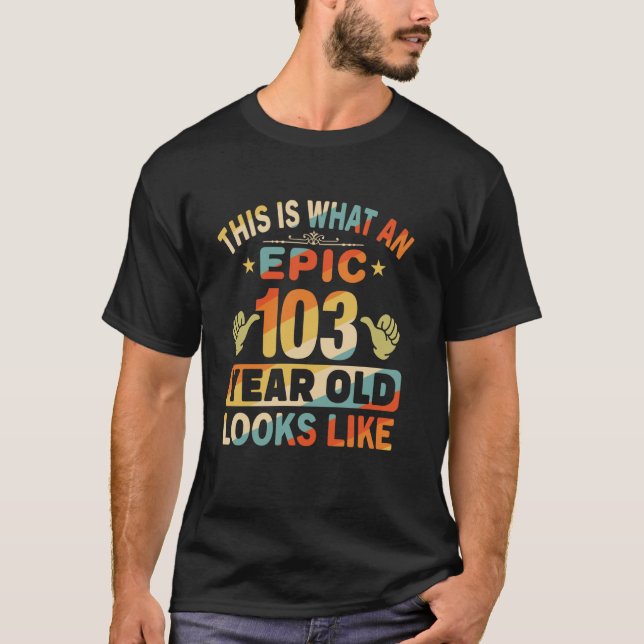 T-shirt 103rd Birthday  For 103 Years Old Epic Looks Like (Devant)