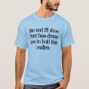 T-shirt $10 et moi montrerons vos tambours bas…