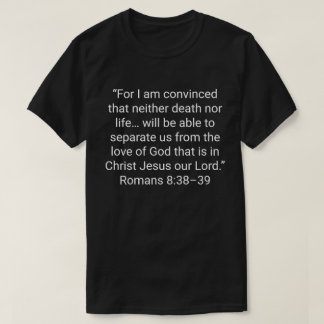 T-shirt 12. « Car je suis convaincu que ni la mort ni la v