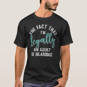 T-shirt 18e Birthday I'm Legally An Adult Is Hilarious 18