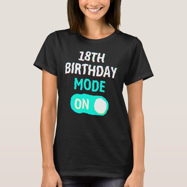 T-shirt 18th Birthday Mode On - Party Celebrate Fun Cool U (Devant)