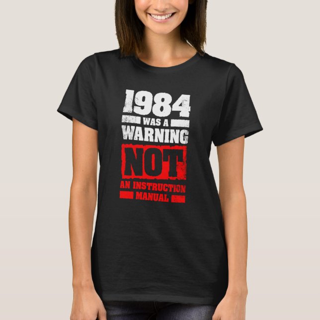 T-shirt 1984 Was A Warning Not An Instruction Manual (Devant)