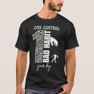 T-shirt 1 Mauvaise Habitude Peut Contrôler Votre Journée M