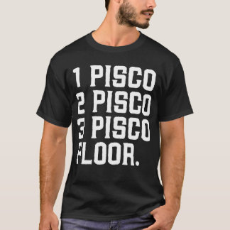 T-shirt 1 Pisco, 2 Pisco, 3 Pisco, Floor Drôle Boire Alcoh