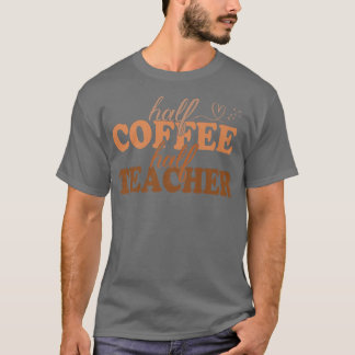 T-shirt 1st Day Of School Half Coffee Half Teacher Inspira