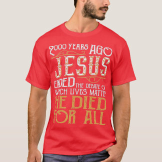 T-shirt 2000 Years Ago Jesus Ended the DebateChristian Bel