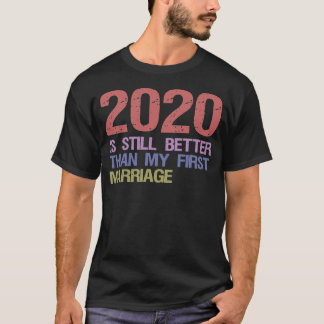 T-shirt 2020 Est Encore Mieux Que Mon Premier Mariage
