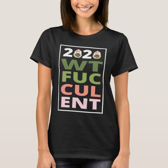 T-shirt 2020 What The Fucculent Cactus Succulents   Garden (Devant)