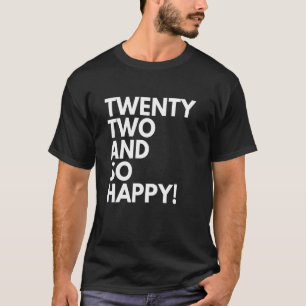 T-shirt 22 Years Old and So Happy Twenty Two 22nd Birthday