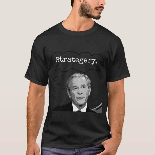 T-shirt 2 de Jr. "Strategery" du Président George (Devant)