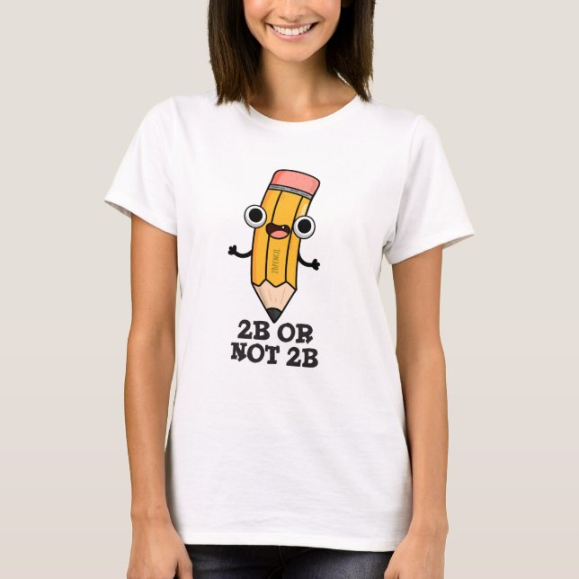 T-shirt 2B Ou Pas 2B Drôle Shakespeare Pun À Crayon (Devant)