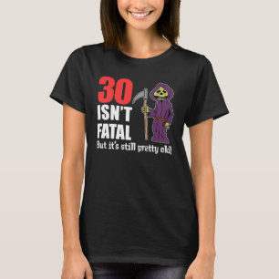 T-shirt 30 n'est pas la faucheuse mortelle mais encore