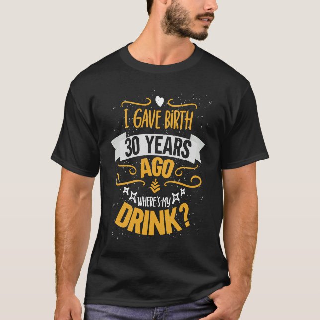 T-shirt 30e anniversaire Je donne naissance il y a 30 ans  (Devant)